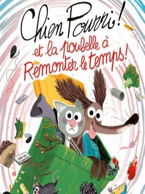 cover image of Chien Pourri et la poubelle à remonter le temps !